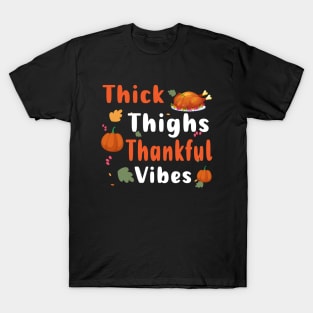 Thick Thighs Thankful Vibes Funny Thanksgiving Cute Turkey T-Shirt